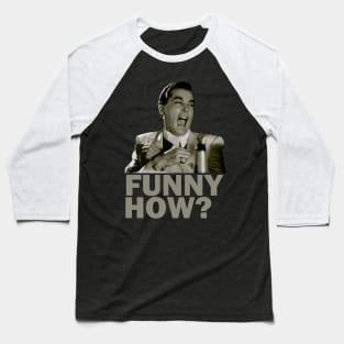 Funny How? Goodfellas Laughing Baseball T-Shirt